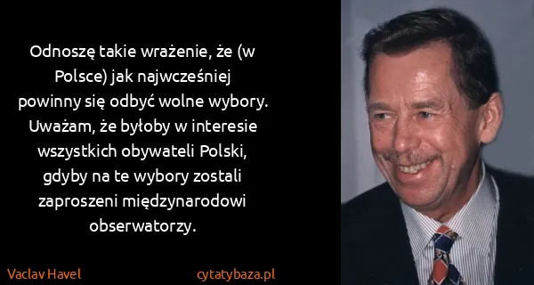 Vaclav Havel: Odnoszę takie wrażenie, że (w Polsce) jak najwcześniej...