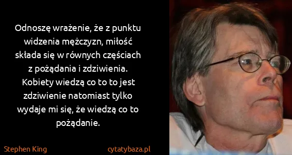 Stephen King: Odnoszę wrażenie, że z punktu widzenia mężczyzn, miłość...