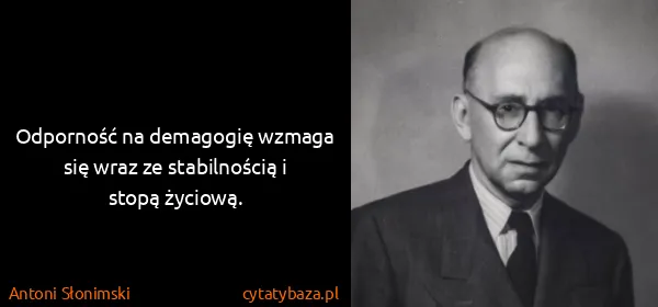 Antoni Słonimski: Odporność na demagogię wzmaga się wraz ze stabilnością i...