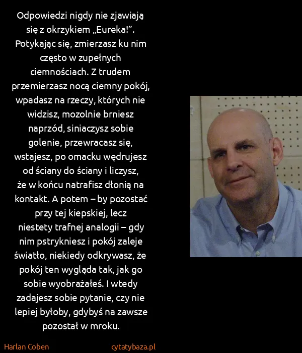 Harlan Coben: Odpowiedzi nigdy nie zjawiają się z okrzykiem „Eureka!”....