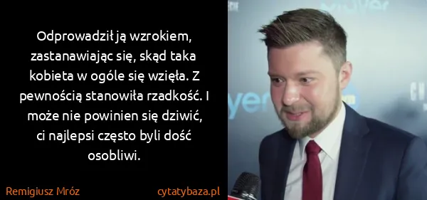 Remigiusz Mróz: Odprowadził ją wzrokiem, zastanawiając się, skąd taka...
