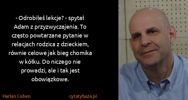 Harlan Coben: - Odrobiłeś lekcje? - spytał Adam z przyzwyczajenia. To...