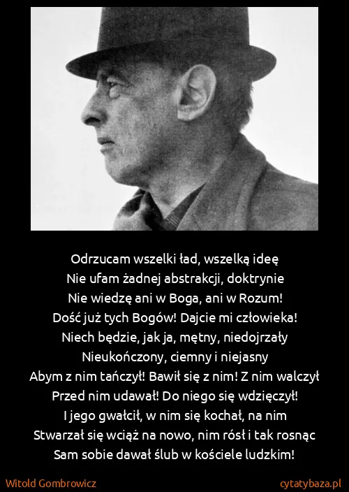 Witold Gombrowicz: Odrzucam wszelki ład, wszelką ideę
Nie ufam żadnej...