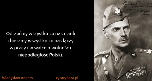 Władysław Anders: Odrzućmy wszystko co nas dzieli i bierzmy wszystko co...