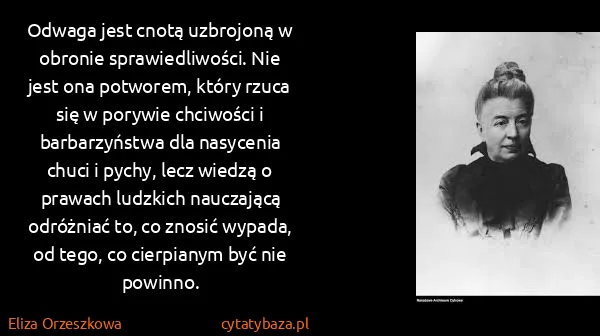 Eliza Orzeszkowa: Odwaga jest cnotą uzbrojoną w obronie sprawiedliwości....