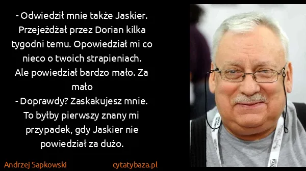 Andrzej Sapkowski: - Odwiedził mnie także Jaskier. Przejeżdżał przez Dorian...