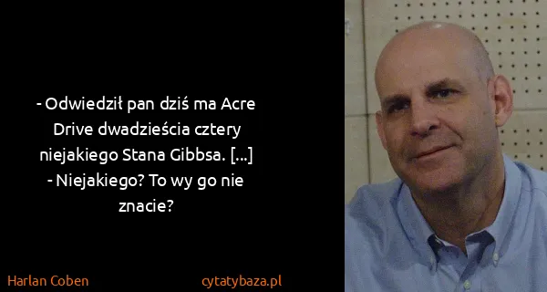 Harlan Coben: - Odwiedził pan dziś ma Acre Drive dwadzieścia cztery...