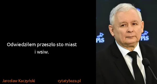 Jarosław Kaczyński: Odwiedziłem przeszło sto miast i wsiw.