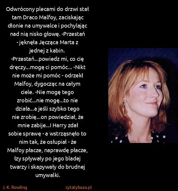 J. K. Rowling: Odwrócony plecami do drzwi stał tam Draco Malfoy,...
