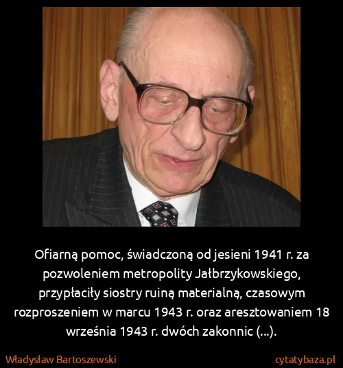 Władysław Bartoszewski: Ofiarną pomoc, świadczoną od jesieni 1941 r. za...