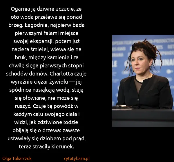 Olga Tokarczuk: Ogarnia ją dziwne uczucie, że oto woda przelewa się...