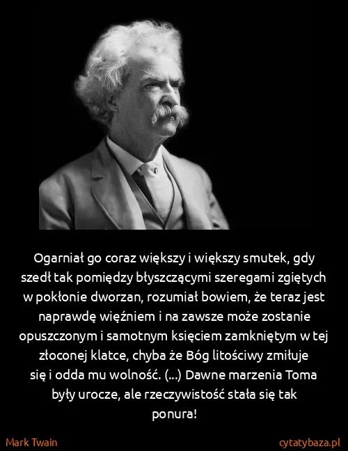 Mark Twain: Ogarniał go coraz większy i większy smutek, gdy szedł...