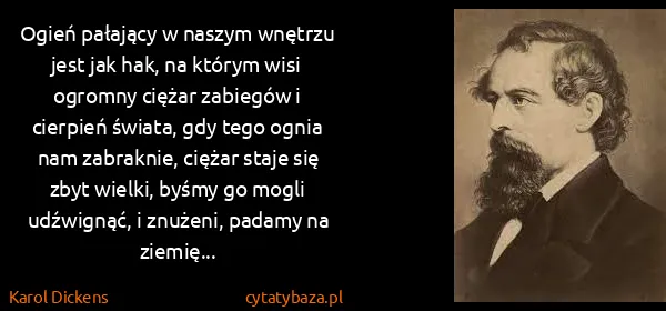Karol Dickens: Ogień pałający w naszym wnętrzu jest jak hak, na którym...