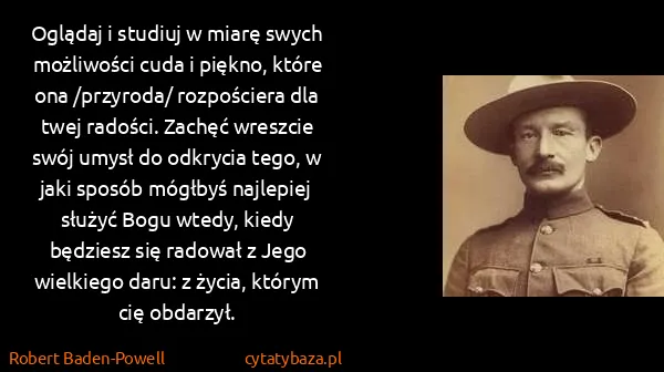 Robert Baden-Powell: Oglądaj i studiuj w miarę swych możliwości cuda i...