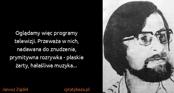 Janusz Zajdel: Oglądamy więc programy telewizji. Przeważa w nich,...