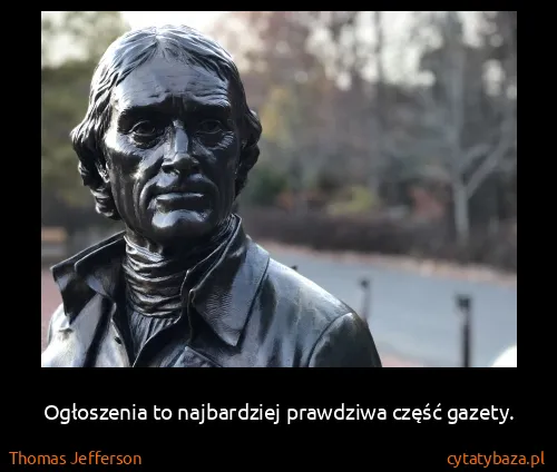 Thomas Jefferson: Ogłoszenia to najbardziej prawdziwa część gazety.