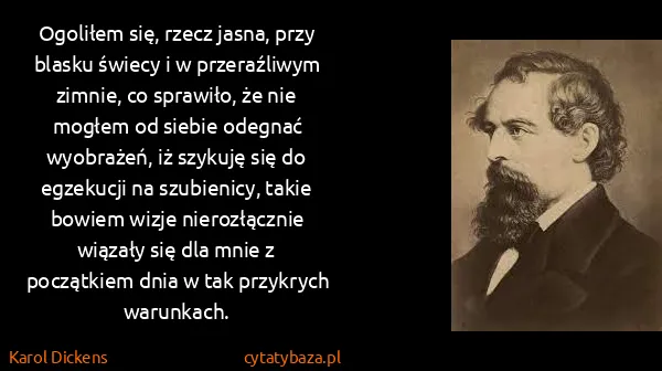 Karol Dickens: Ogoliłem się, rzecz jasna, przy blasku świecy i w...