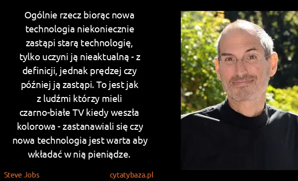Steve Jobs: Ogólnie rzecz biorąc nowa technologia niekoniecznie...