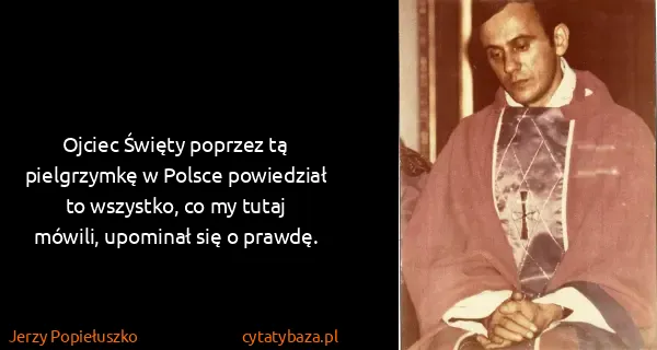 Jerzy Popiełuszko: Ojciec Święty poprzez tą pielgrzymkę w Polsce powiedział...