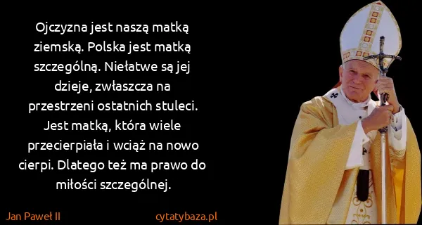 Jan Paweł II: Ojczyzna jest naszą matką ziemską. Polska jest matką...