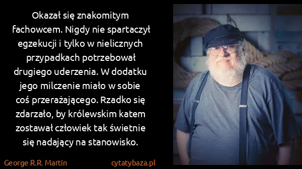 George R.R. Martin: Okazał się znakomitym fachowcem. Nigdy nie spartaczył...