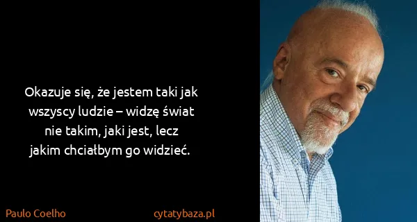 Paulo Coelho: Okazuje się, że jestem taki jak wszyscy ludzie – widzę...