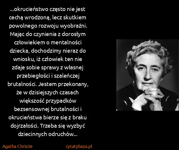 Agatha Christie: ...okrucieństwo często nie jest cechą wrodzoną, lecz...