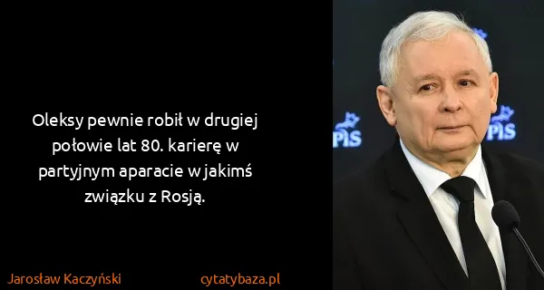 Jarosław Kaczyński: Oleksy pewnie robił w drugiej połowie lat 80. karierę w...