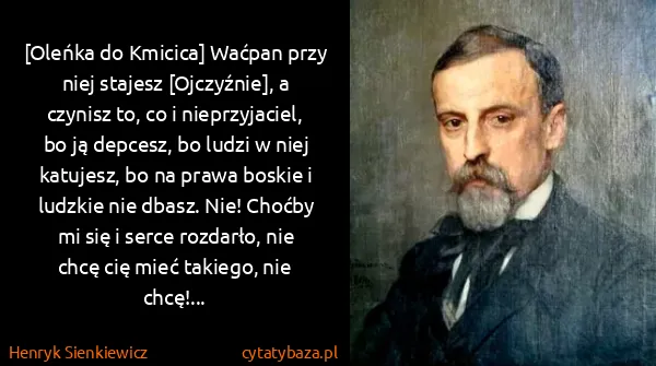 Henryk Sienkiewicz: [Oleńka do Kmicica] Waćpan przy niej stajesz...