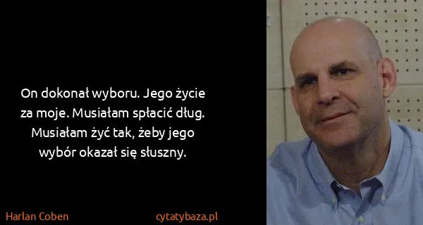 Harlan Coben: On dokonał wyboru. Jego życie za moje. Musiałam spłacić...