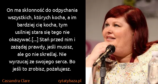 Cassandra Clare: On ma skłonność do odpychania wszystkich, których kocha,... Cassandra Clare: On ma skłonność do odpychania wszystkich, których kocha,...