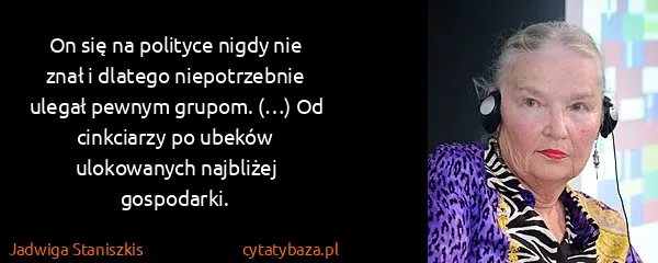Jadwiga Staniszkis: On się na polityce nigdy nie znał i dlatego...