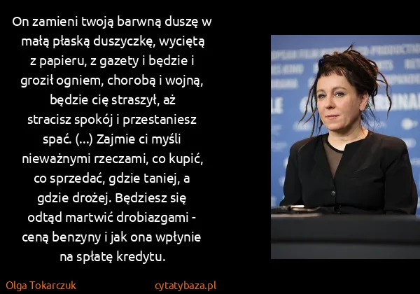 Olga Tokarczuk: On zamieni twoją barwną duszę w małą płaską duszyczkę,...