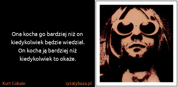 Kurt Cobain: Ona kocha go bardziej niż on kiedykolwiek będzie...