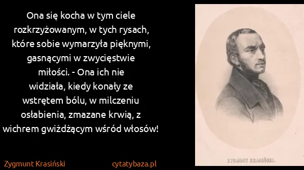 Zygmunt Krasiński: Ona się kocha w tym ciele rozkrzyżowanym, w tych rysach,...