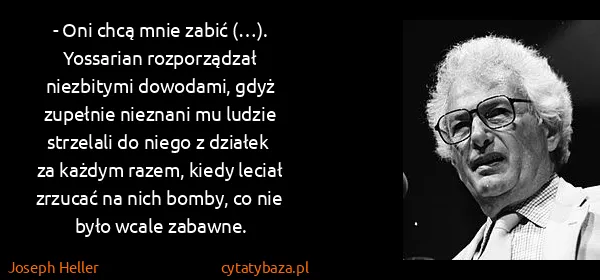 Joseph Heller: - Oni chcą mnie zabić (…). Yossarian rozporządzał...