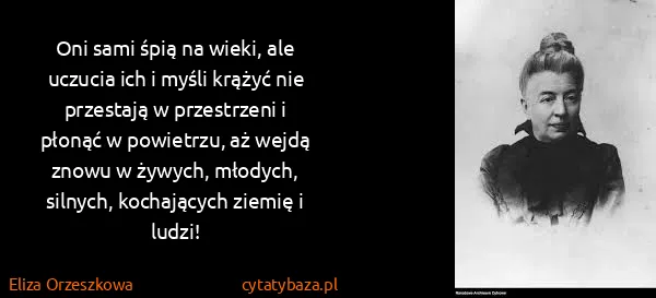 Eliza Orzeszkowa: Oni sami śpią na wieki, ale uczucia ich i myśli krążyć...