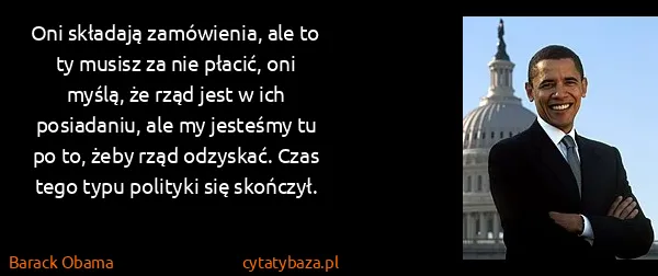 Barack Obama: Oni składają zamówienia, ale to ty musisz za nie płacić,...