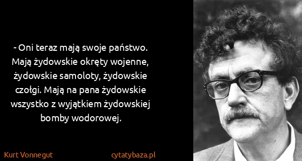 Kurt Vonnegut: - Oni teraz mają swoje państwo. Mają żydowskie okręty...