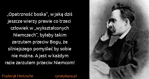 Fryderyk Nietzsche: „Opatrzność boska”, w jaką dziś jeszcze wierzy prawie co...
