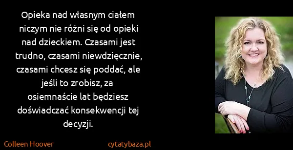 Colleen Hoover: Opieka nad własnym ciałem niczym nie różni się od opieki...