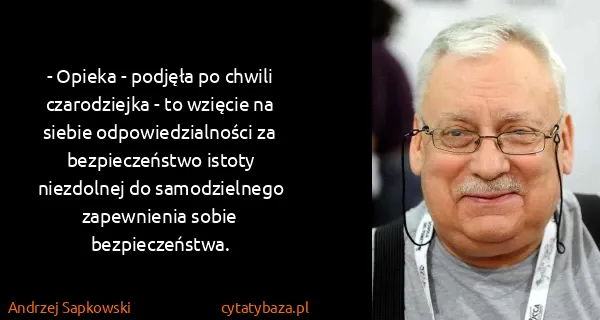 Andrzej Sapkowski: - Opieka - podjęła po chwili czarodziejka - to wzięcie...
