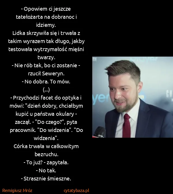 Remigiusz Mróz: - Opowiem ci jeszcze tatełożarta na dobranoc i... Remigiusz Mróz: - Opowiem ci jeszcze tatełożarta na dobranoc i...