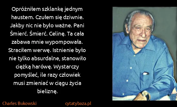 Charles Bukowski: Opróżniłem szklankę jednym haustem. Czułem się dziwnie....