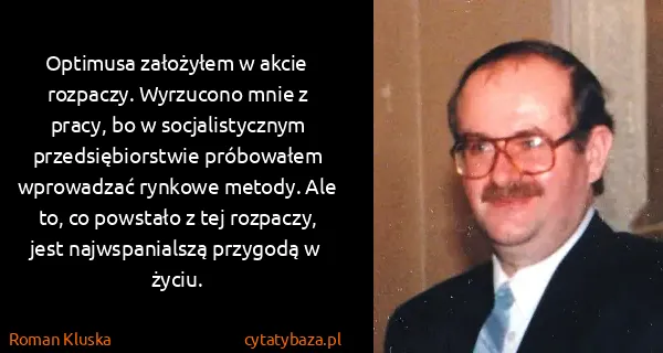 Roman Kluska: Optimusa założyłem w akcie rozpaczy. Wyrzucono mnie z...