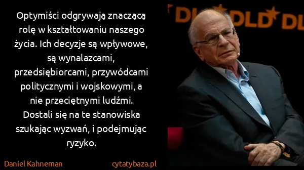 Daniel Kahneman: Optymiści odgrywają znaczącą rolę w kształtowaniu...