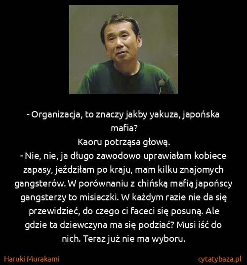 Haruki Murakami: - Organizacja, to znaczy jakby yakuza, japońska...