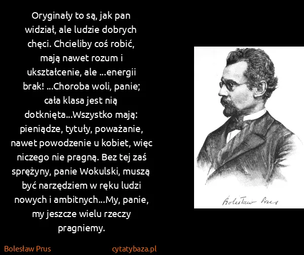 Bolesław Prus: Oryginały to są, jak pan widział, ale ludzie dobrych...
