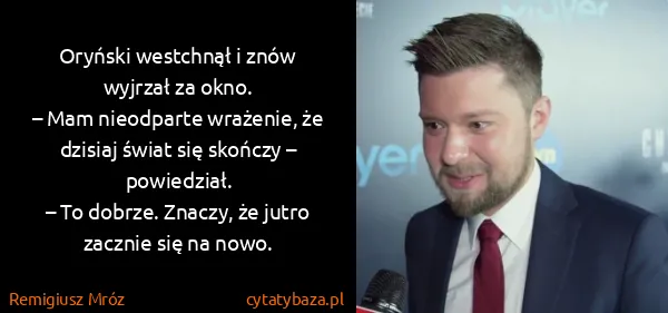 Remigiusz Mróz: Oryński westchnął i znów wyjrzał za okno.
– Mam...