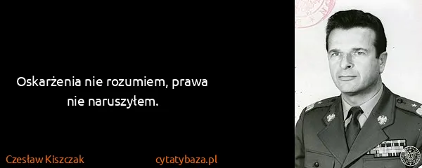 Czesław Kiszczak: Oskarżenia nie rozumiem, prawa nie naruszyłem.
